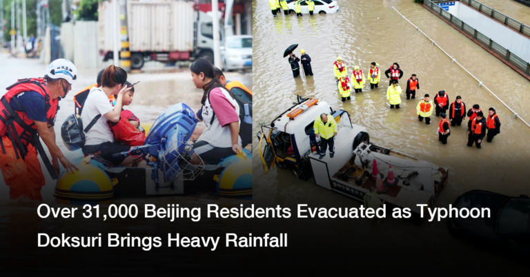 Over 31,000 Beijing Residents Evacuated as Typhoon Doksuri Brings Heavy Rainfall