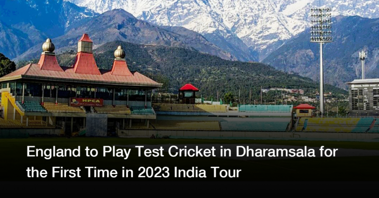 England to Play Test Cricket in Dharamsala for the First Time in 2023 India Tour