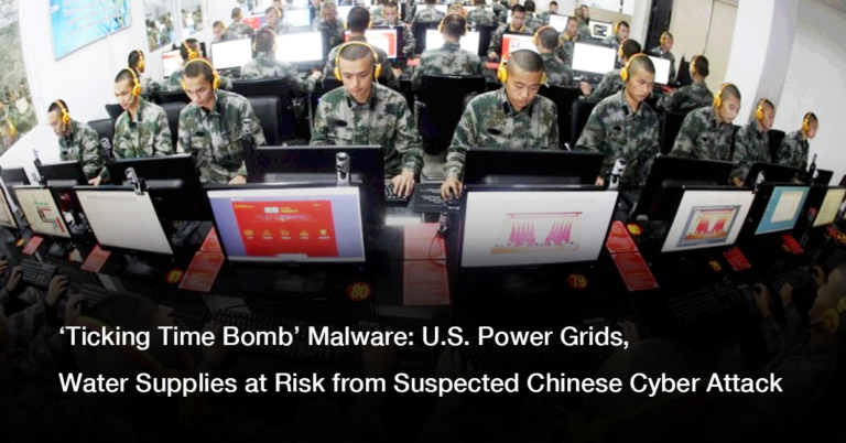‘Ticking Time Bomb’ Malware: U.S. Power Grids, Water Supplies at Risk from Suspected Chinese Cyber Attack