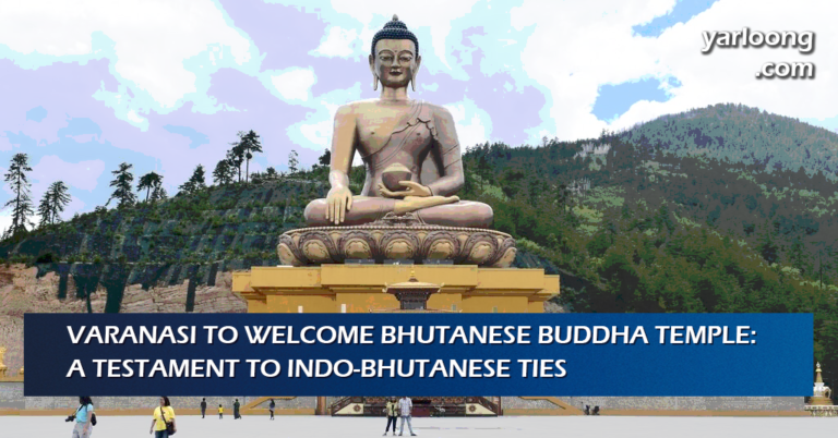 Varanasi to Welcome Bhutanese Buddha Temple: A Testament to Indo-Bhutanese Ties